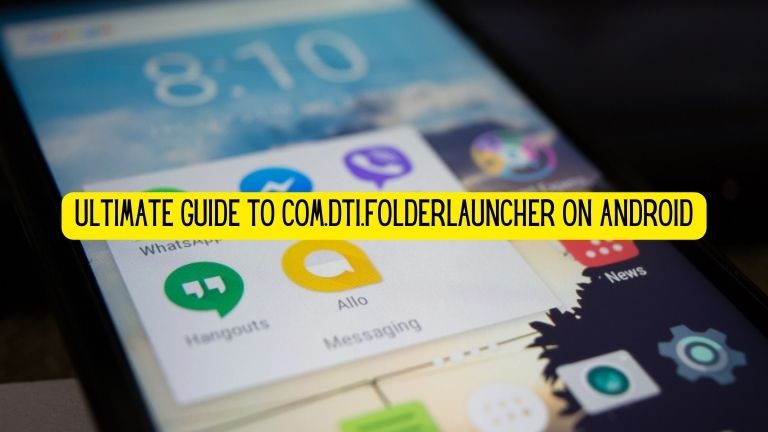 Ultimate Guide to com.dti.folderlauncher on Android