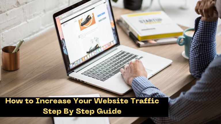 How to Increase Your Website Traffic - Step By Step Guide
