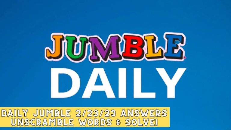 Daily Jumble 2/23/23 Answers : Unscramble Words & Solve!