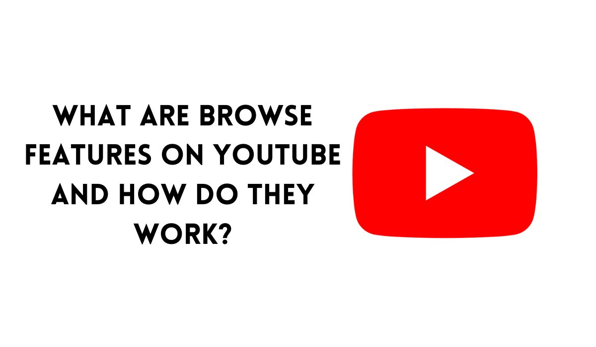 What are Browse Features on YouTube and How Do They Work?