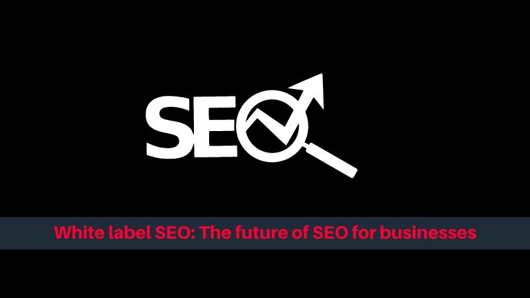White label SEO: The future of SEO for businesses