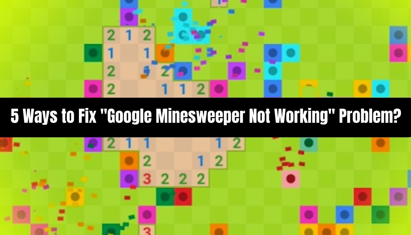 5 Ways to Fix "Google Minesweeper Not Working" Problem?